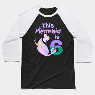 This Mermaid is 6 years old. Happy 6th birthday to the little Mermaid Baseball T-Shirt